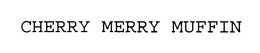 CHERRY MERRY MUFFIN trademark