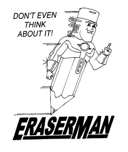 ERASERMAN DON'T EVEN THINK ABOUT IT! E trademark