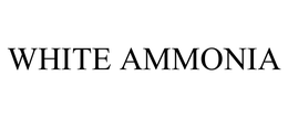 WHITE AMMONIA trademark