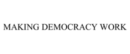 MAKING DEMOCRACY WORK trademark