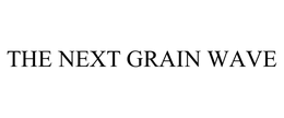 THE NEXT GRAIN WAVE trademark