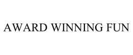 AWARD WINNING FUN trademark