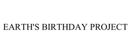 EARTH'S BIRTHDAY PROJECT trademark