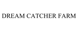 DREAM CATCHER FARM trademark