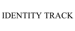 IDENTITY TRACK trademark