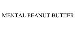MENTAL PEANUT BUTTER trademark
