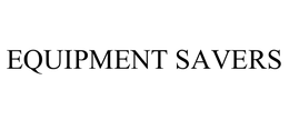 EQUIPMENT SAVERS trademark