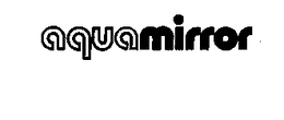 AQUAMIRROR trademark