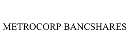 METROCORP BANCSHARES trademark