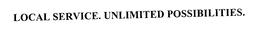 LOCAL SERVICE. UNLIMITED POSSIBILITIES. trademark