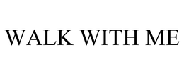 WALK WITH ME trademark
