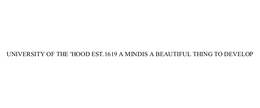UNIVERSITY OF THE 'HOOD EST.1619 A MIND IS A BEAUTIFUL THING TO DEVELOP trademark