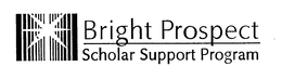 BRIGHT PROSPECT SCHOLAR SUPPORT PROGRAM trademark