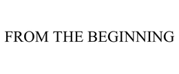 FROM THE BEGINNING trademark