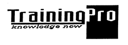 TRAININGPRO KNOWLEDGE NOW trademark