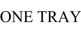 ONE TRAY trademark