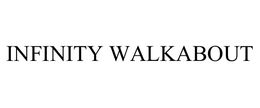 INFINITY WALKABOUT trademark