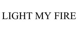 LIGHT MY FIRE trademark