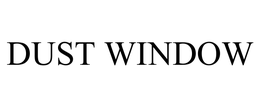 DUST WINDOW trademark