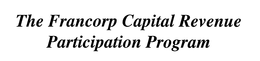 THE FRANCORP CAPITAL REVENUE PARTICIPATION PROGRAM trademark