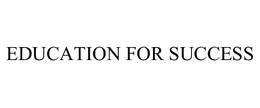 EDUCATION FOR SUCCESS trademark