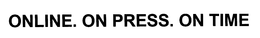 ON LINE.ON PRESS.ON TIME. trademark