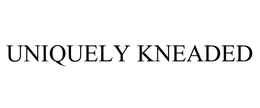 UNIQUELY KNEADED trademark