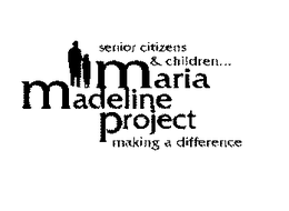 SENIOR CITIZENS & CHILDREN MARIA MADELINE PROJECT MAKING A DIFFERENCE trademark
