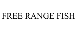 FREE RANGE FISH trademark