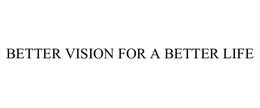 BETTER VISION FOR A BETTER LIFE trademark