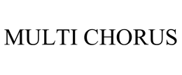 MULTI CHORUS trademark