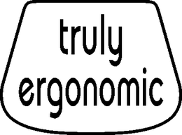 TRULY ERGONOMIC trademark