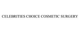 CELEBRITIES CHOICE COSMETIC SURGERY trademark