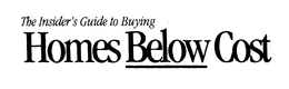 THE INSIDER'S GUIDE TO BUYING HOMES BELOW COST trademark