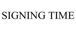 SIGNING TIME trademark