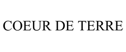 COEUR DE TERRE trademark