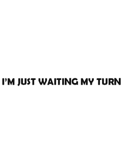 I'M JUST WAITING MY TURN trademark