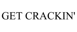 GET CRACKIN' trademark