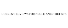 CURRENT REVIEWS FOR NURSE ANESTHETISTS trademark