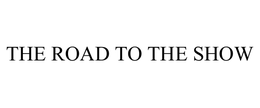 THE ROAD TO THE SHOW trademark