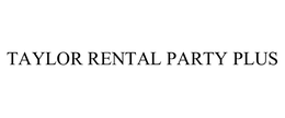 TAYLOR RENTAL PARTY PLUS trademark