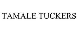 TAMALE TUCKERS trademark