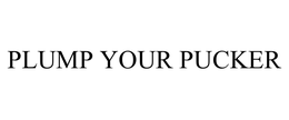 PLUMP YOUR PUCKER trademark