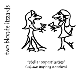TWO BLONDE LIZZARDS "STELLAR SUPERFLUITIES" (ADJ. AWE-INSPIRING N. TRINKETS) trademark