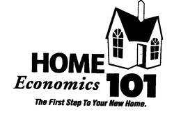 HOME ECONOMICS 101 THE FIRST STEP TO YOUR NEW HOME. trademark