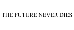 THE FUTURE NEVER DIES trademark