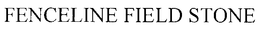 FENCELINE FIELD STONE trademark