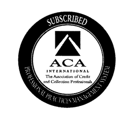 PROFESSIONAL PRACTICES MANAGEMENT SYSTEM ACA INTERNATIONAL THE ASSOCIATION OF CREDIT AND COLLECTION PROFESSIONALS SUBSCRIBED trademark