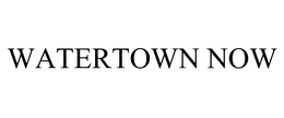 WATERTOWN NOW trademark