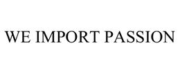 WE IMPORT PASSION trademark